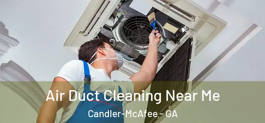  Air Duct Cleaning Near Me Candler-McAfee - GA