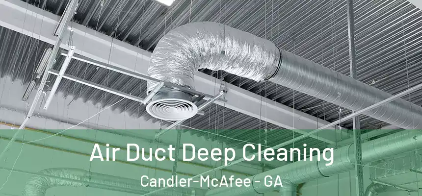  Air Duct Deep Cleaning Candler-McAfee - GA