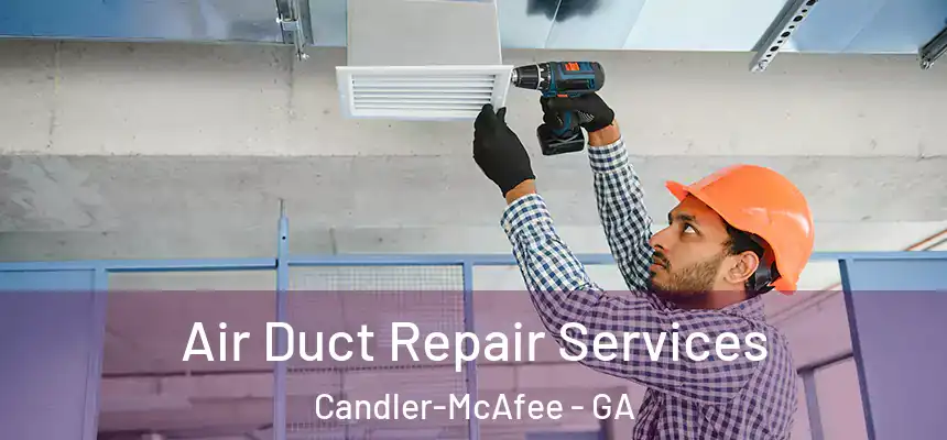  Air Duct Repair Services Candler-McAfee - GA