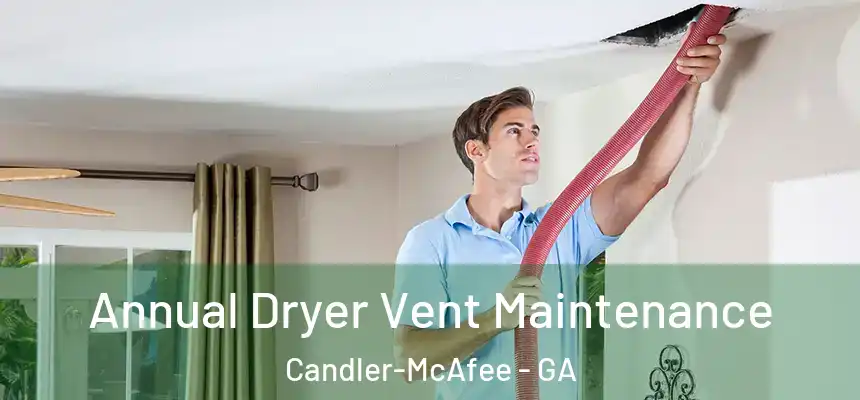  Annual Dryer Vent Maintenance Candler-McAfee - GA