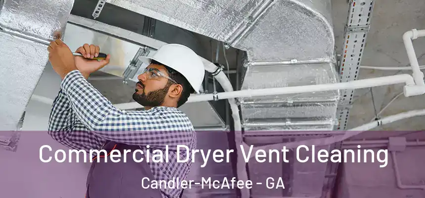  Commercial Dryer Vent Cleaning Candler-McAfee - GA