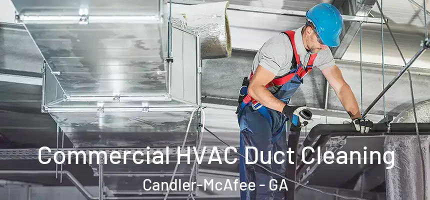Commercial HVAC Duct Cleaning Candler-McAfee - GA