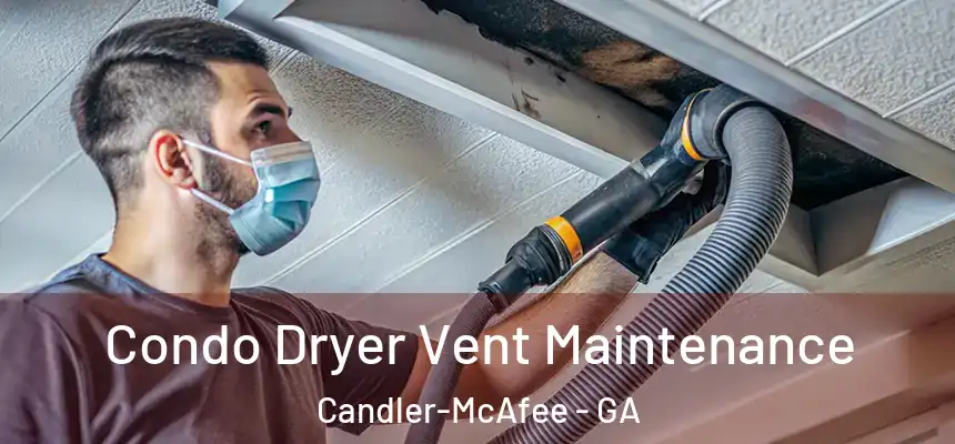 Condo Dryer Vent Maintenance Candler-McAfee - GA