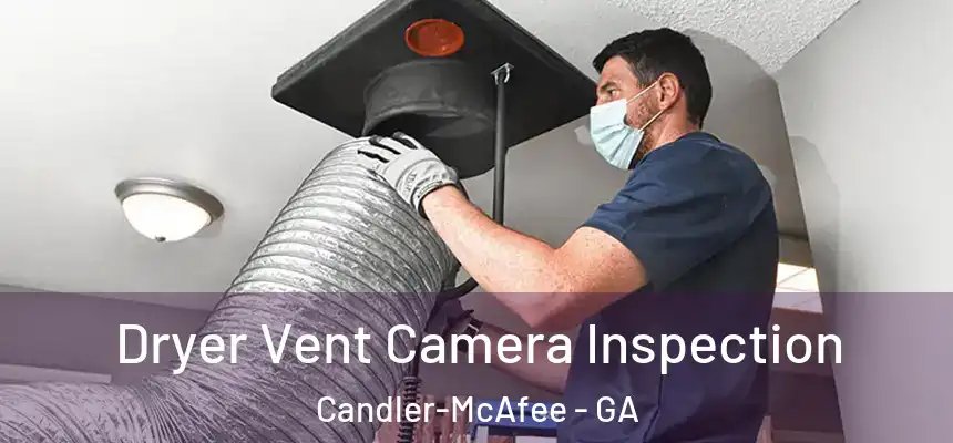  Dryer Vent Camera Inspection Candler-McAfee - GA