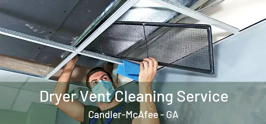  Dryer Vent Cleaning Service Candler-McAfee - GA