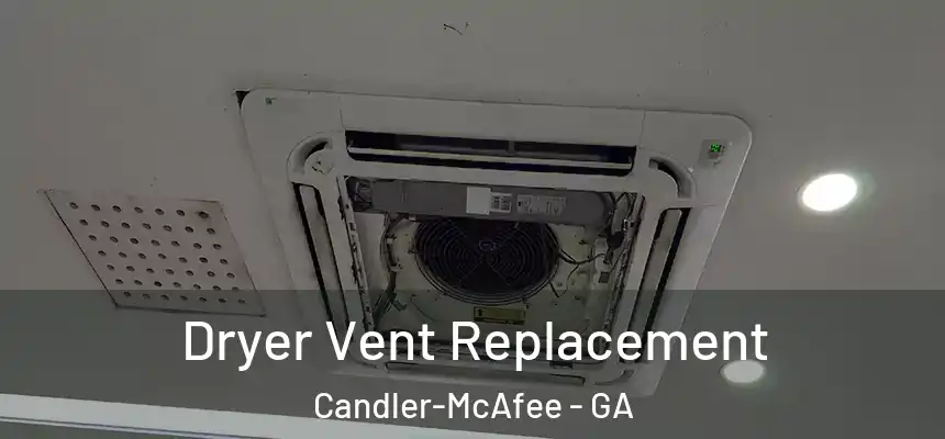 Dryer Vent Replacement Candler-McAfee - GA