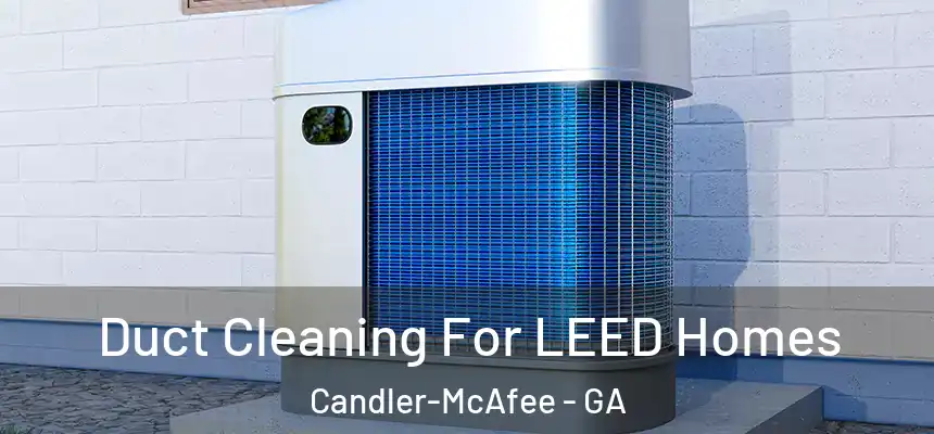  Duct Cleaning For LEED Homes Candler-McAfee - GA