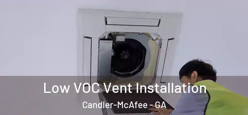  Low VOC Vent Installation Candler-McAfee - GA