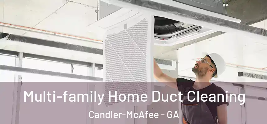  Multi-family Home Duct Cleaning Candler-McAfee - GA
