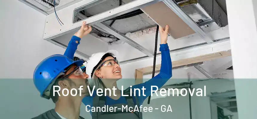 Roof Vent Lint Removal Candler-McAfee - GA