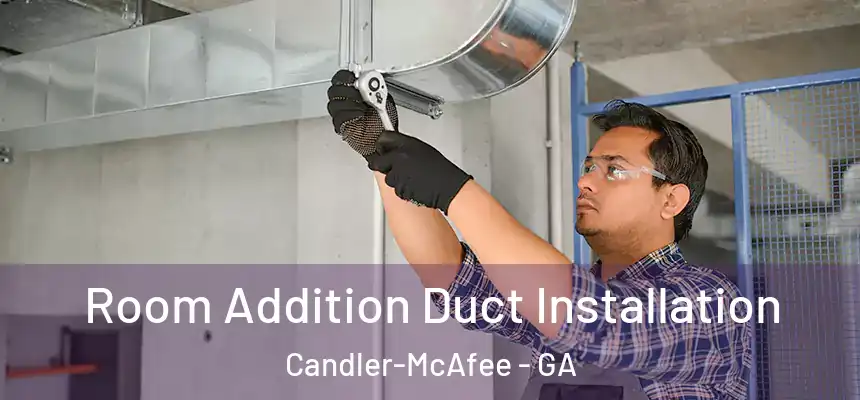  Room Addition Duct Installation Candler-McAfee - GA