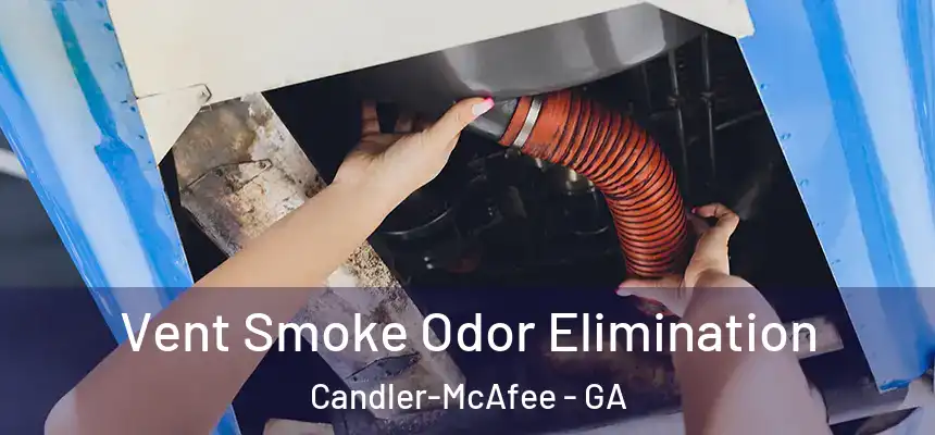  Vent Smoke Odor Elimination Candler-McAfee - GA