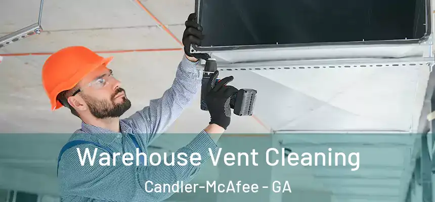  Warehouse Vent Cleaning Candler-McAfee - GA